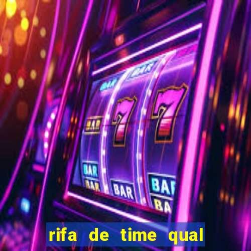 rifa de time qual sai mais